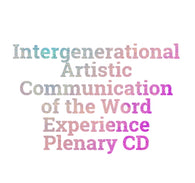 Tuesday Intergenerational Artistic Communication of the Word Experience Plenary CD