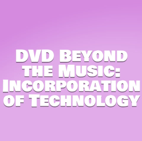 Beyond the Music: Incorporation of Technology DVD
